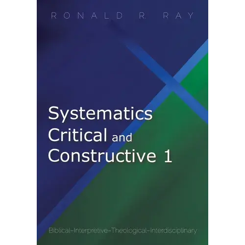 Systematics Critical And Constructive 1: Biblical-Interpretive-Theological-Interdisciplinary - Paperback 1