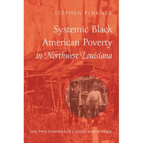 Systemic Black American Poverty In Northwest Louisiana: The Two Parishes Of Caddo And Bossier - Paperback 1