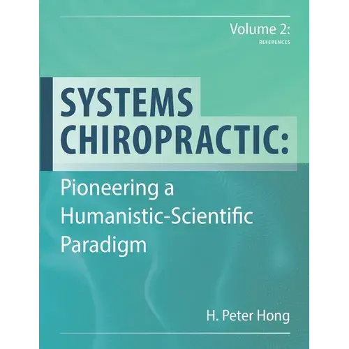 Systems Chiropractic: Pioneering A Humanistic-Scientific Paradigm. Volume 2: References - Paperback 1
