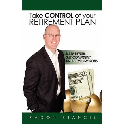 Take Control Of Your Retirement Plan: Sleep Better, Get Confident And Be Prosperous - Paperback 1