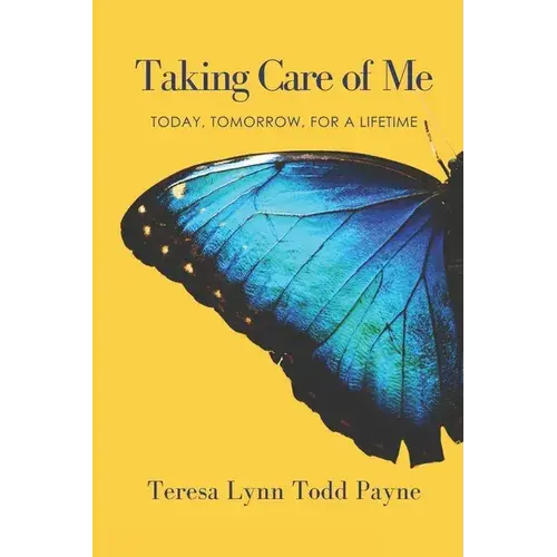 Taking Care Of Me: Today, Tomorrow, For A Lifetime - Paperback 1