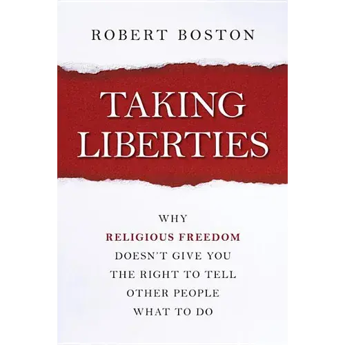 Taking Liberties: Why Religious Freedom Doesn't Give You The Right To Tell Other People What To Do - Paperback 1