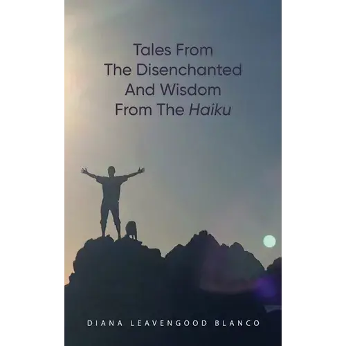 Tales From The Disenchanted And Wisdom From The Haiku - Hardcover 1