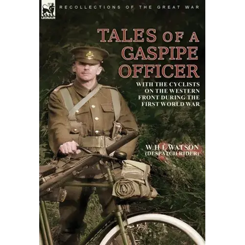 Tales Of A Gaspipe Officer: With The Cyclists On The Western Front During The First World War - Hardcover 1