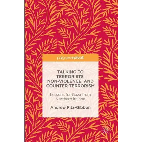 Talking To Terrorists, Non-Violence, And Counter-Terrorism: Lessons For Gaza From Northern Ireland - Hardcover 1