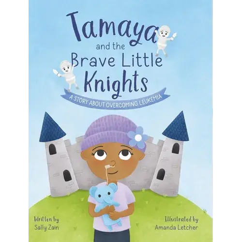 Tamaya And The Brave Little Knights: A Story About Overcoming Leukemia - Hardcover 1