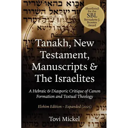 Tanakh, New Testament, Manuscripts & The Israelites: A Hebraic & Diasporic Critique Of Canon Formation And Textual Theology Elohim Edition - Paperback 1