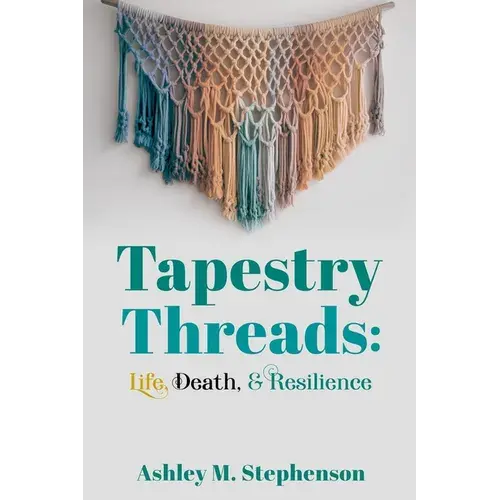 Tapestry Threads: Life, Death, & Resilience - Paperback 1