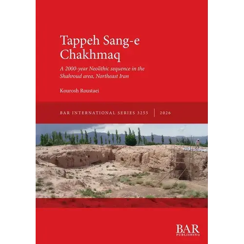 Tappeh Sang-E Chakhmaq: A 2000-Year Neolithic Sequence In The Shahroud Area, Northeast Iran - Paperback 1