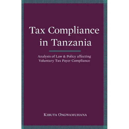 Tax Compliance In Tanzania. Analysis Of Law And Policy Affecting Voluntary Taxpayer Compliance - Paperback 1