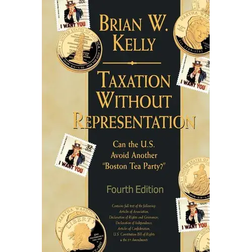Taxation Without Representation... 4Th Edition: Can The U.S. Avoid Another "Boston Tea Party?" - Paperback 1