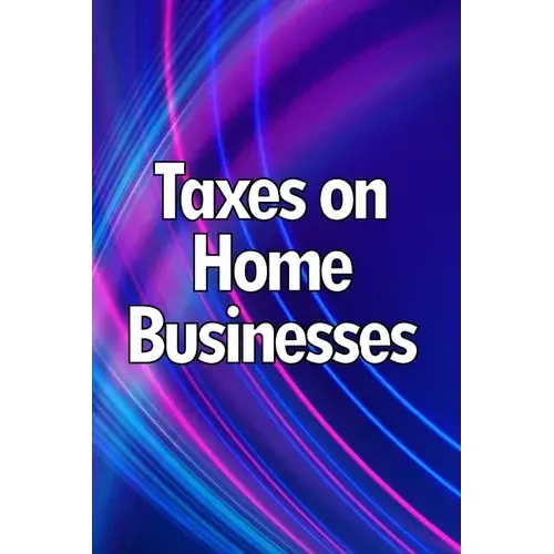 Taxes On Home Businesses: Maintain Your Earnings - Paperback 1