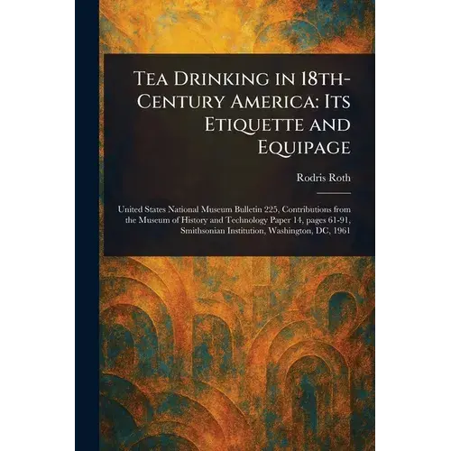 Tea Drinking In 18Th-Century America: Its Etiquette And Equipage - Paperback 1