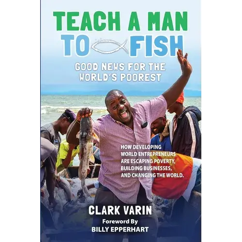 Teach A Man To Fish: Good News For The World's Poorest - Paperback 1