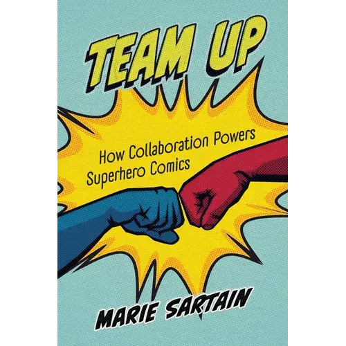 Team Up: How Collaboration Powers Superhero Comics - Hardcover 1