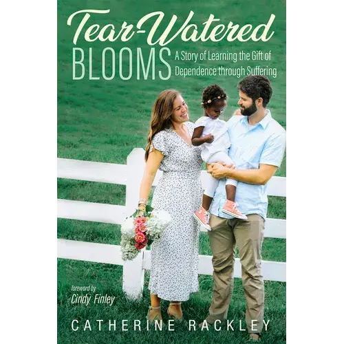 Tear-Watered Blooms: A Story Of Learning The Gift Of Dependence Through Suffering - Paperback 1