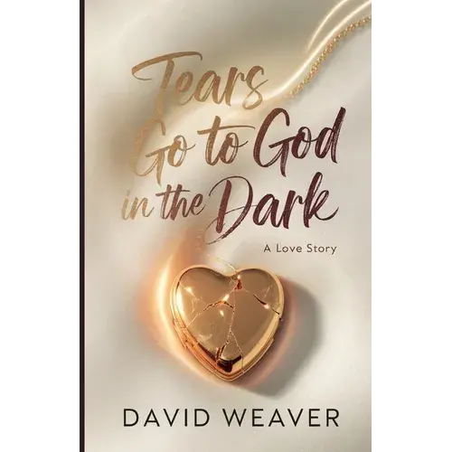 Tears Go To God In The Dark: A Love Story - Paperback 1