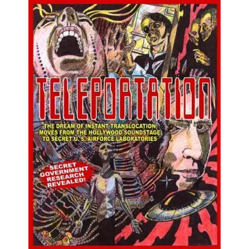 Teleportation: The Dream Of Instant Translocation Moves From Hollywood Entertainment To Offocial U.S. Air Force Laboratories - Paperback 1