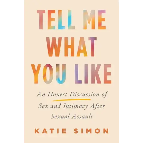 Tell Me What You Like: An Honest Discussion Of Sex And Intimacy After Sexual Assault - Hardcover 1