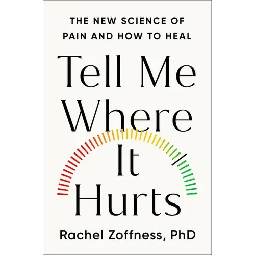 Tell Me Where It Hurts: The New Science Of Pain And How To Heal - Hardcover 1