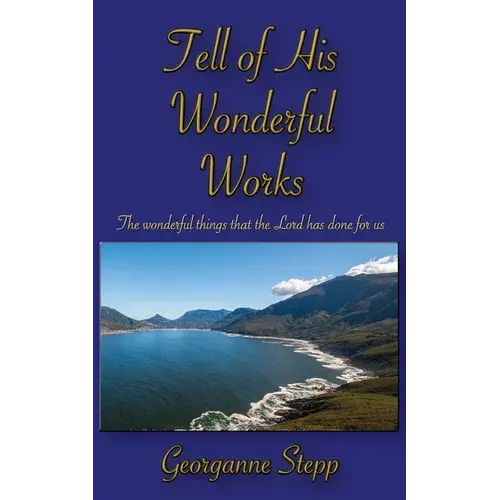 Tell Of His Wonderful Works: The Wonderful Things That The Lord Has Done For Us - Paperback 1