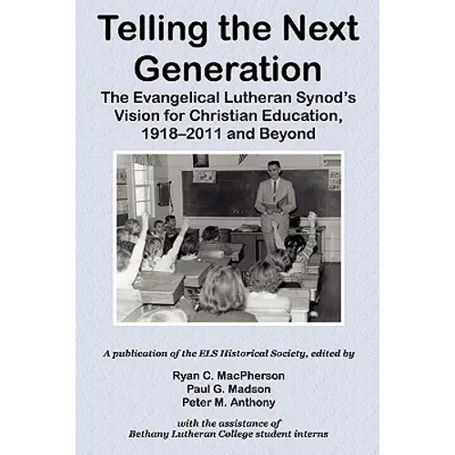 Telling The Next Generation: The Evangelical Lutheran Synod's Vision For Christian Education, 1918-2011 And Beyond - Paperback 1