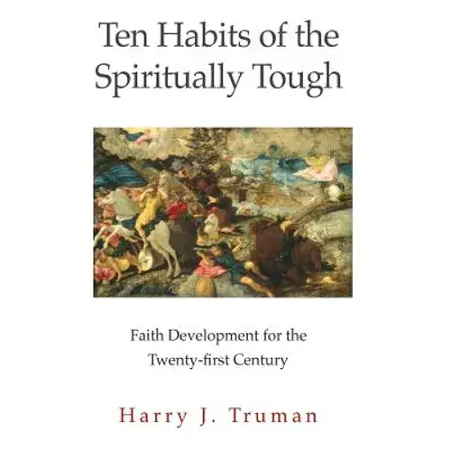 Ten Habits Of The Spiritually Tough: Faith Development For The Twenty-First Century - Paperback 1