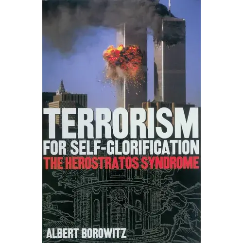 Terrorism For Self-Glorification: The Herosratos Syndrome - Hardcover 1