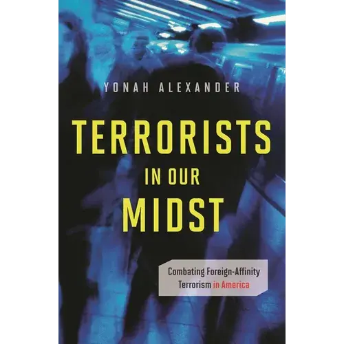 Terrorists In Our Midst: Combating Foreign-Affinity Terrorism In America - Hardcover 1