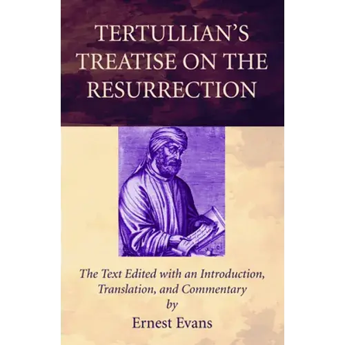 Tertullian's Treatise On The Resurrection - Hardcover 1