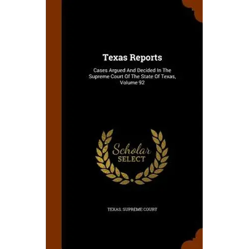Texas Reports: Cases Argued And Decided In The Supreme Court Of The State Of Texas, Volume 92 - Hardcover 1