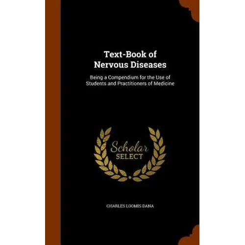 Text-Book Of Nervous Diseases: Being A Compendium For The Use Of Students And Practitioners Of Medicine - Hardcover 1