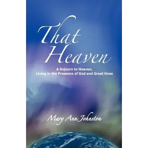 That Heaven: A Sojourn To Heaven, Living In The Presence Of God And Great Ones - Paperback 1