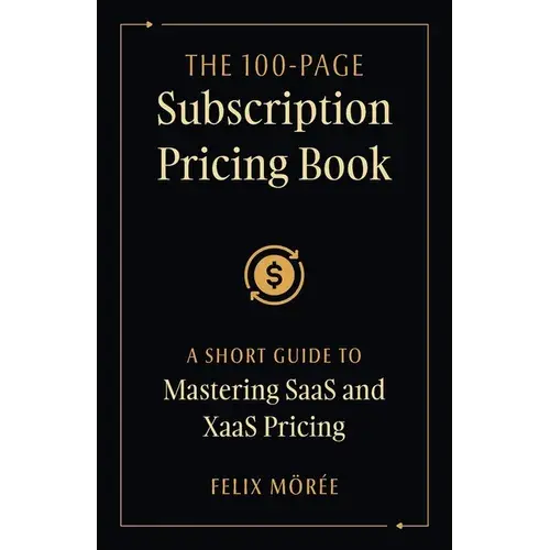 The 100-Page Subscription Pricing Book: A Short Guide To Mastering Saas And Xaas Pricing - Paperback 1