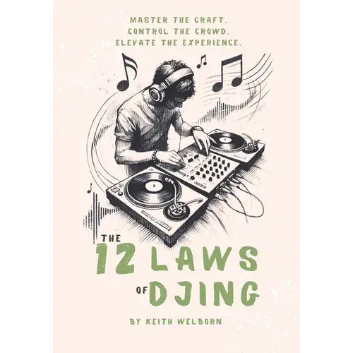 The 12 Laws Of Djing: The Roadmap To Becoming A True Dj - Paperback 1