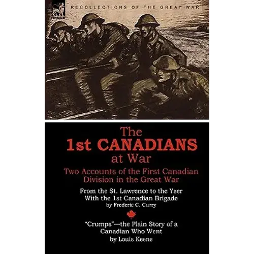 The 1St Canadians At War: Two Accounts Of The First Canadian Division In The Great War - Paperback 1