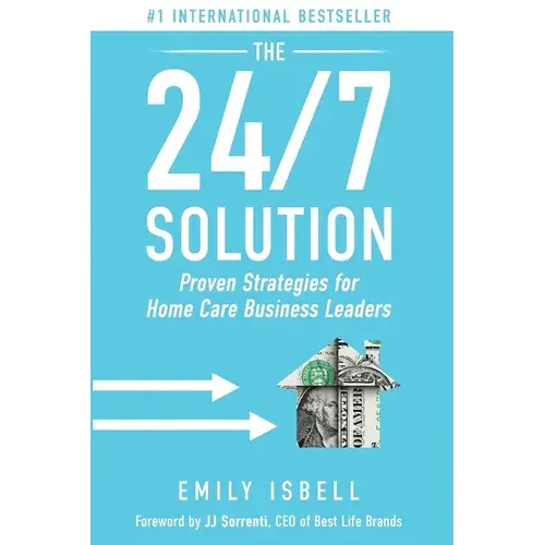 The 24/7 Solution: Proven Strategies For Home Care Business Leaders - Paperback 1