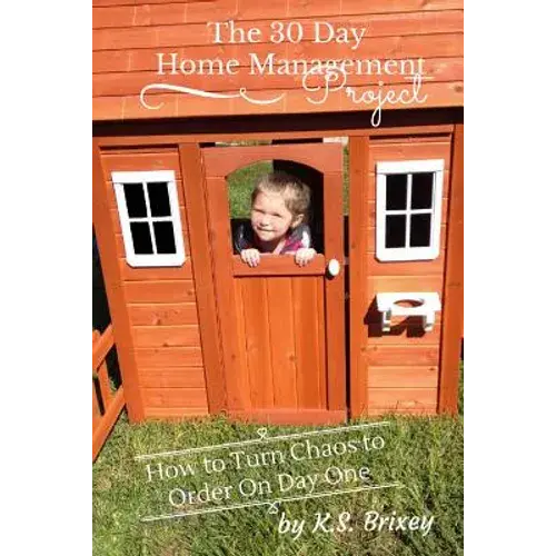 The 30 Day Home Management Project: How To Turn Chaos To Order On Day One - Paperback 1