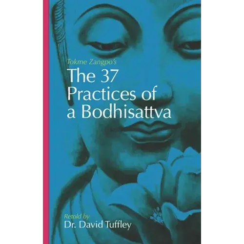 The 37 Practices Of A Bodhisattva: Tokme Zangpo's Classic 14Th Century Guide For Travellers On The Path To Enlightenment - Paperback 1