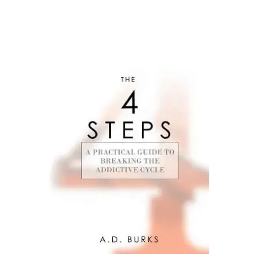 The 4 Steps: A Practical Guide To Breaking The Addictive Cycle - Paperback 1