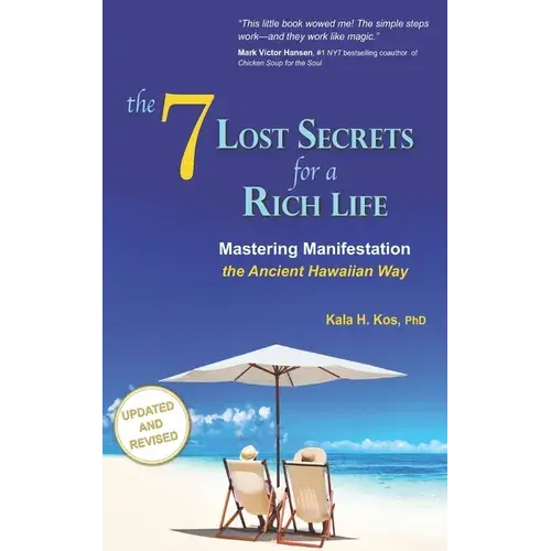 The 7 Lost Secrets For A Rich Life: Mastering Manifestation The Ancient Hawaiian Way - Paperback 1