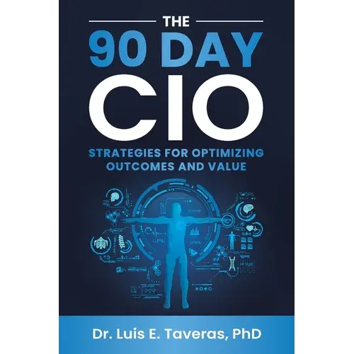 The 90 Day Cio: Strategies For Optimizing Outcomes And Value - Paperback 1