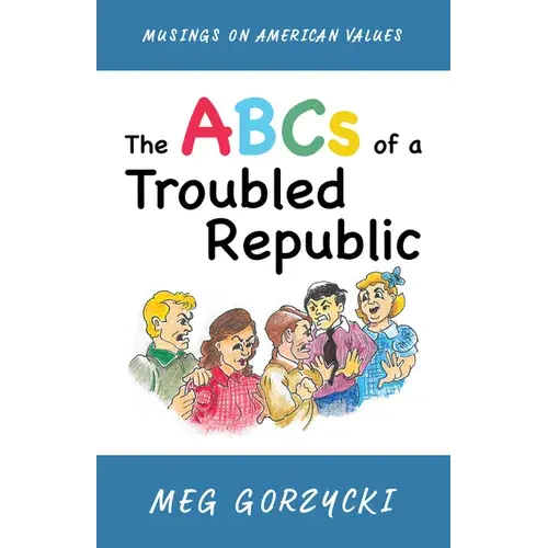 The Abcs Of A Troubled Republic: Musings On American Values - Hardcover 1