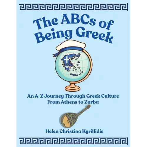 The Abcs Of Being Greek: An A-Z Journey Through Greek Culture From Athens To Zorba - Paperback 1
