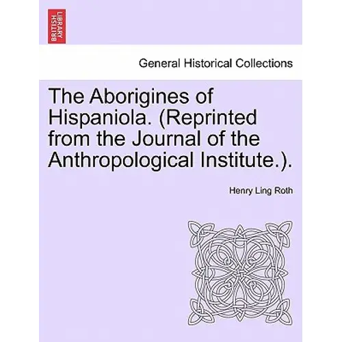 The Aborigines Of Hispaniola. (Reprinted From The Journal Of The Anthropological Institute.). - Paperback 1