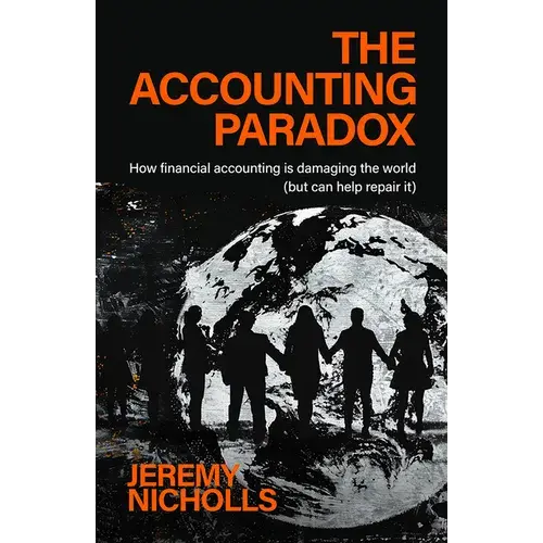 The Accounting Paradox: How Financial Accounting Is Damaging The World (But Can Help Repair It) - Hardcover 1