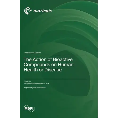 The Action Of Bioactive Compounds On Human Health Or Disease - Hardcover 1
