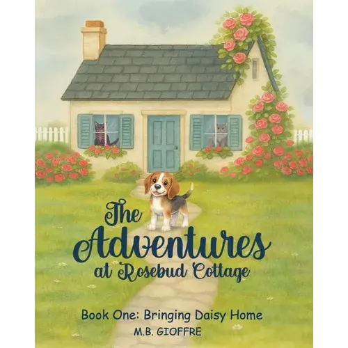 The Adventures At Rosebud Cottage: Bringing Daisy Home - Paperback 1