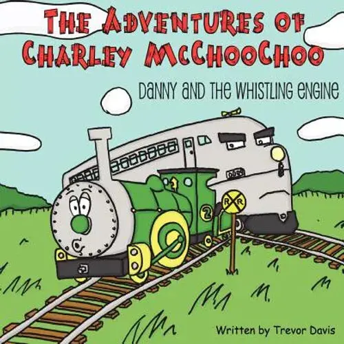 The Adventures Of Charley Mcchoochoo: Danny And The Whistling Engine - Paperback 1