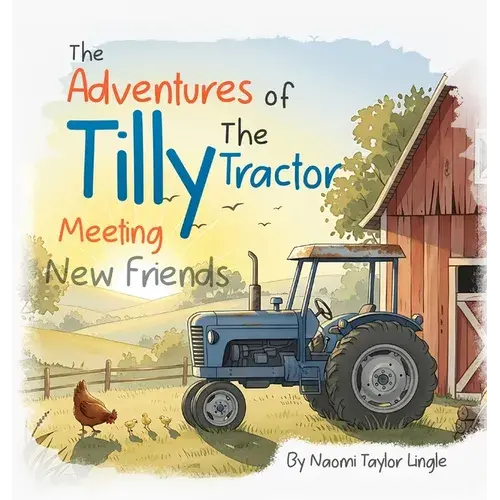 The Adventures Of Tilly The Tractor: Meeting New Friends - Hardcover 1